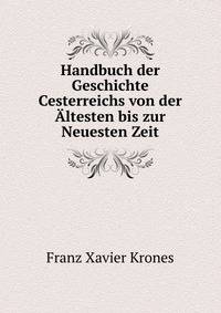 Handbuch der Geschichte Cesterreichs von der Altesten bis zur Neuesten Zeit