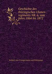 Geschichte des thuringischen Ulanen-regiments NR. 6, vom Jahre 1864 bis 1872