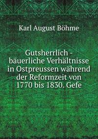 Gutsherrlich - bauerliche Verhaltnisse in Ostpreussen wahrend der Reformzeit von 1770 bis 1830. Gefe