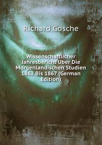 Wissenschaftlicher Jahresbericht Uber Die Morgenlandischen Studien 1862 Bis 1867 (German Edition)