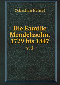Die Familie Mendelssohn, 1729 bis 1847 (German Edition)