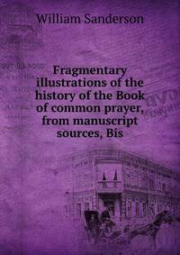 Fragmentary illustrations of the history of the Book of common prayer, from manuscript sources, Bis
