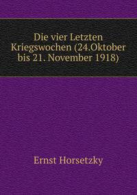Die vier Letzten Kriegswochen (24.Oktober bis 21. November 1918)