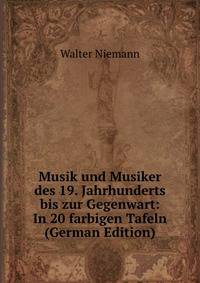 Musik und Musiker des 19. Jahrhunderts bis zur Gegenwart: In 20 farbigen Tafeln (German Edition)