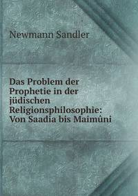 Das Problem der Prophetie in der judischen Religionsphilosophie: Von Saadia bis Maimuni
