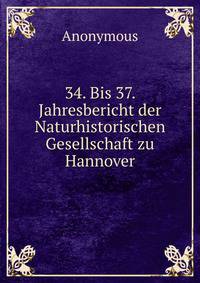 34. Bis 37. Jahresbericht der Naturhistorischen Gesellschaft zu Hannover