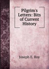 Pilgrim's Letters: Bits of Current History
