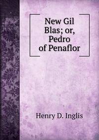 New Gil Blas; or, Pedro of Penaflor