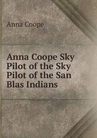 Anna Coope Sky Pilot of the Sky Pilot of the San Blas Indians