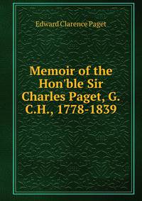 Memoir of the Hon'ble Sir Charles Paget, G.C.H., 1778-1839