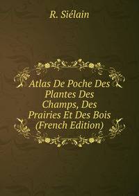 Atlas De Poche Des Plantes Des Champs, Des Prairies Et Des Bois (French Edition)