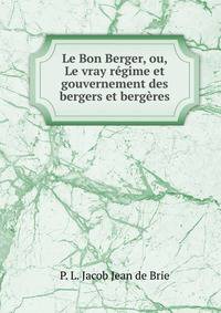 Le Bon Berger, ou, Le vray regime et gouvernement des bergers et bergeres