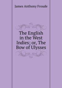 The English in the West Indies; or, The Bow of Ulysses