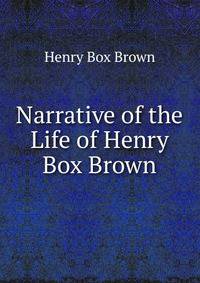 Narrative of the Life of Henry Box Brown