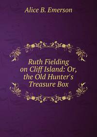 Ruth Fielding on Cliff Island: Or, the Old Hunter's Treasure Box