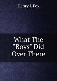 What The "Boys" Did Over There