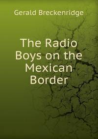 The Radio Boys on the Mexican Border