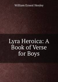 Lyra Heroica: A Book of Verse for Boys