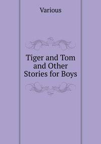 Tiger and Tom and Other Stories for Boys