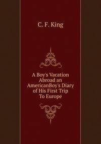 A Boy's Vacation Abroad an AmericanBoy's Diary of His First Trip To Europe