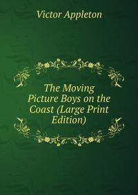 The Moving Picture Boys on the Coast (Large Print Edition)