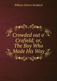 Crowded out o' Crofield; or, The Boy Who Made His Way