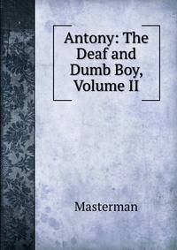 Antony: The Deaf and Dumb Boy, Volume II