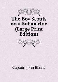 The Boy Scouts on a Submarine (Large Print Edition)