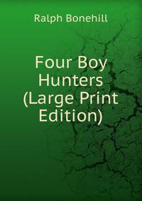 Four Boy Hunters (Large Print Edition)