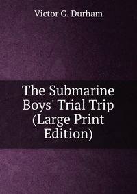 The Submarine Boys' Trial Trip (Large Print Edition)