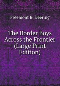 The Border Boys Across the Frontier (Large Print Edition)