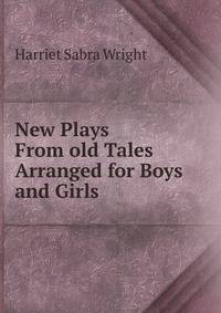 New Plays From old Tales Arranged for Boys and Girls