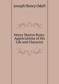 Henry Martyn Boies: Appreciations of His Life and Character