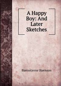 A Happy Boy: And Later Sketches