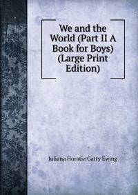 We and the World (Part II A Book for Boys) (Large Print Edition)