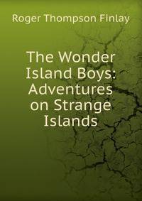 The Wonder Island Boys: Adventures on Strange Islands