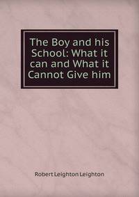 The Boy and his School: What it can and What it Cannot Give him.