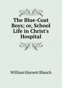 The Blue-Coat Boys; or, School Life in Christ's Hospital