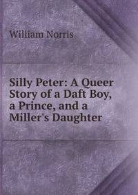 Silly Peter: A Queer Story of a Daft Boy, a Prince, and a Miller's Daughter