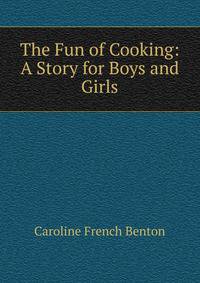The Fun of Cooking: A Story for Boys and Girls