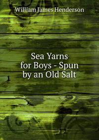 Sea Yarns for Boys - Spun by an Old Salt