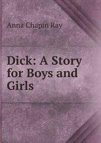 Dick: A Story for Boys and Girls