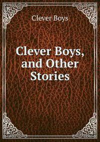 Clever Boys, and Other Stories