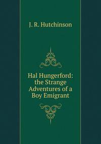 Hal Hungerford: the Strange Adventures of a Boy Emigrant