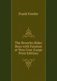The Broncho Rider Boys with Funston at Vera Cruz (Large Print Edition)