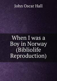 When I was a Boy in Norway (Bibliolife Reproduction)