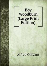 Boy Woodburn (Large Print Edition)