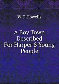 A Boy Town Described For Harper S Young People