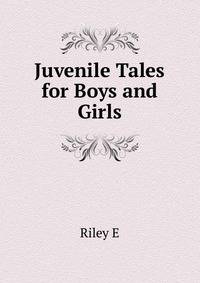 Juvenile Tales for Boys and Girls