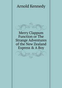 Merry Clappum Function or The Strange Adventures of the New Zealand Express &amp; A Boy